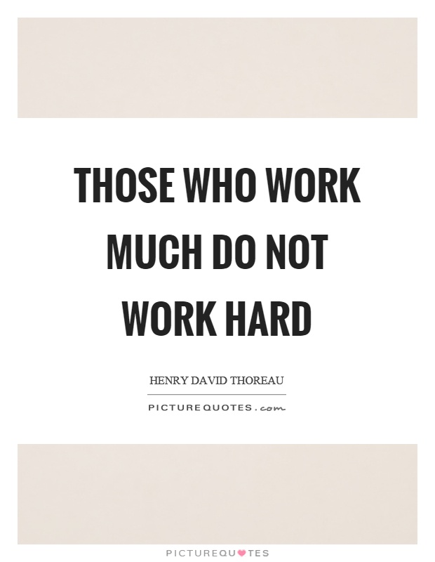 Those who work much do not work hard Picture Quote #1