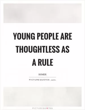 Young people are thoughtless as a rule Picture Quote #1