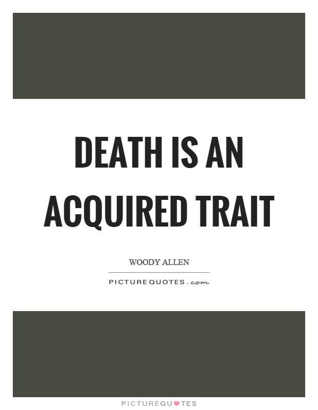 Death is an acquired trait Picture Quote #1