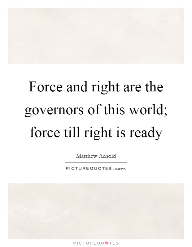 Force and right are the governors of this world; force till right is ready Picture Quote #1