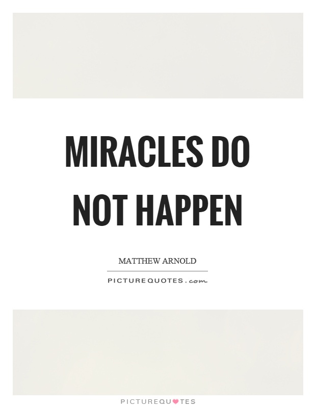Miracles do not happen Picture Quote #1