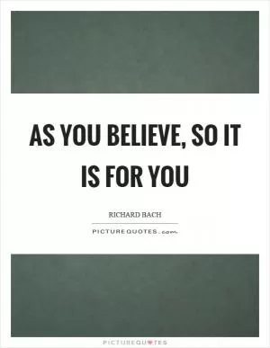 As you believe, so it is for you Picture Quote #1