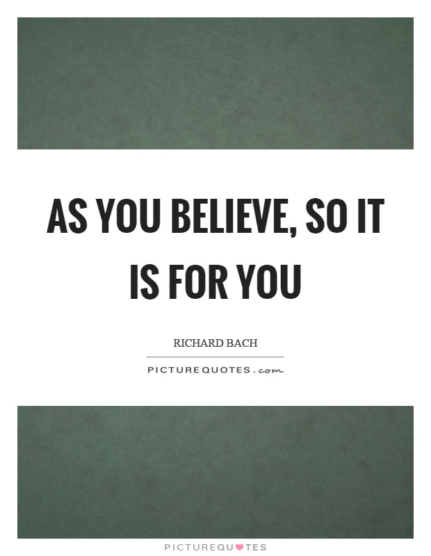 As you believe, so it is for you Picture Quote #1