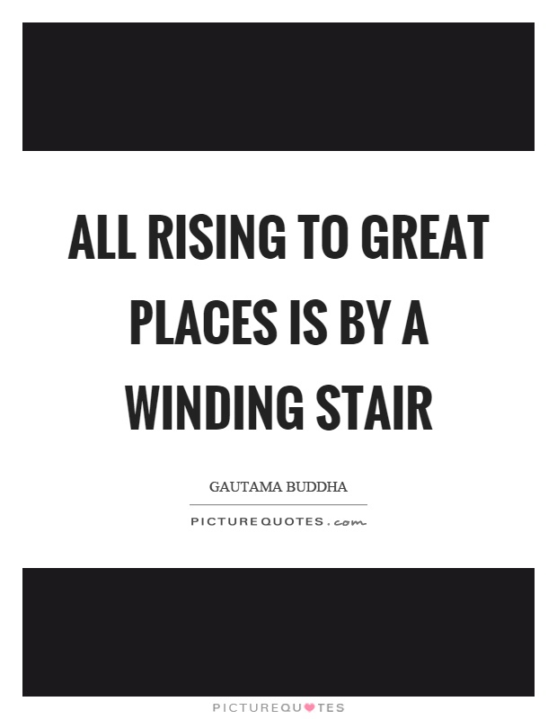 All rising to great places is by a winding stair Picture Quote #1