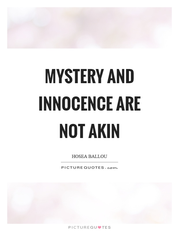 Mystery and innocence are not akin Picture Quote #1