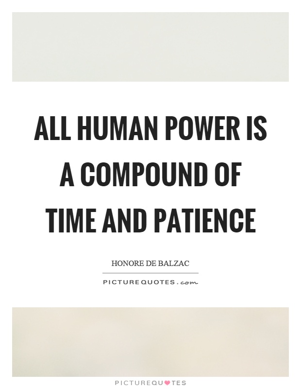 All human power is a compound of time and patience Picture Quote #1