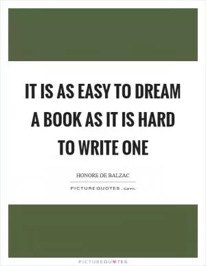 It is as easy to dream a book as it is hard to write one Picture Quote #1