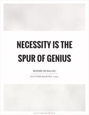Necessity is the spur of genius Picture Quote #1