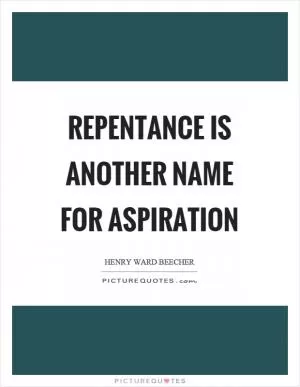 Repentance is another name for aspiration Picture Quote #1