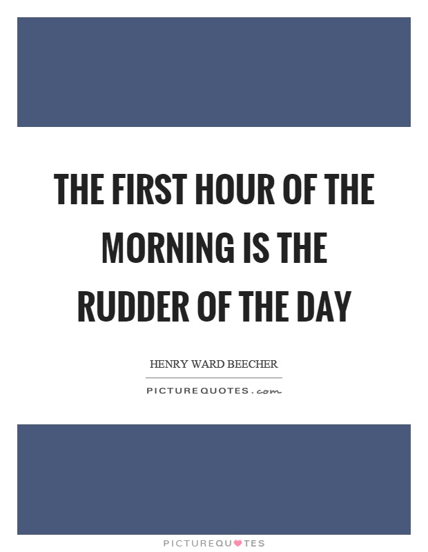 The first hour of the morning is the rudder of the day Picture Quote #1