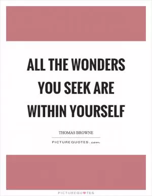 All the wonders you seek are within yourself Picture Quote #1