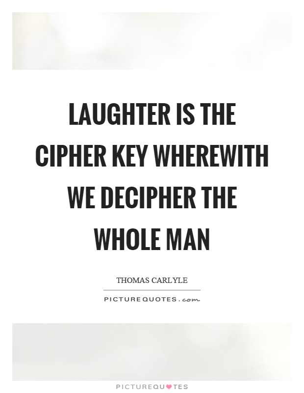 Laughter is the cipher key wherewith we decipher the whole man Picture Quote #1