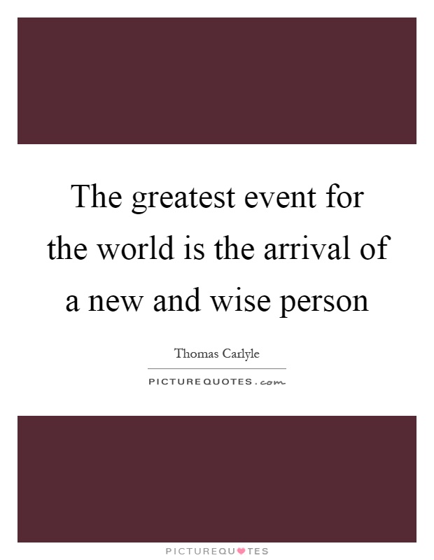 The greatest event for the world is the arrival of a new and wise person Picture Quote #1