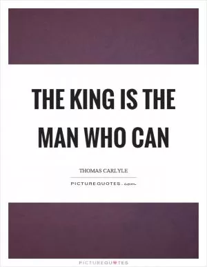 The king is the man who can Picture Quote #1