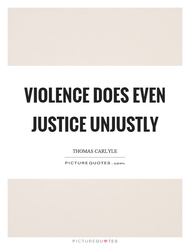 Violence does even justice unjustly Picture Quote #1