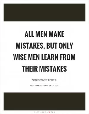 All men make mistakes, but only wise men learn from their mistakes Picture Quote #1