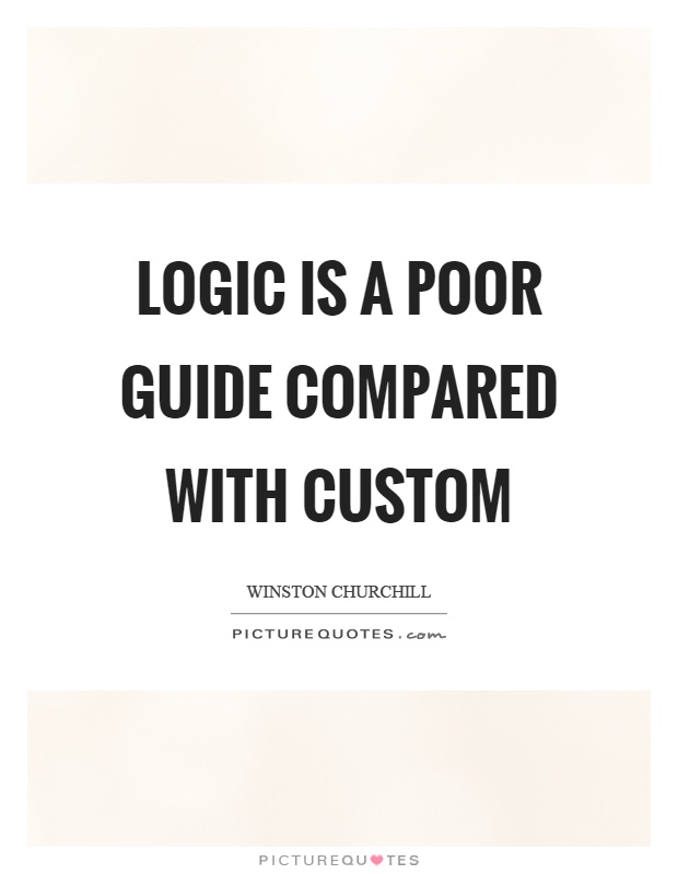 Logic is a poor guide compared with custom Picture Quote #1