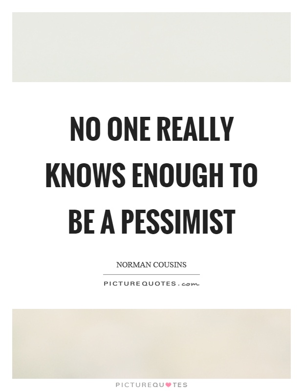No one really knows enough to be a pessimist Picture Quote #1