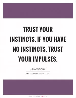 Trust your instincts. If you have no instincts, trust your impulses Picture Quote #1