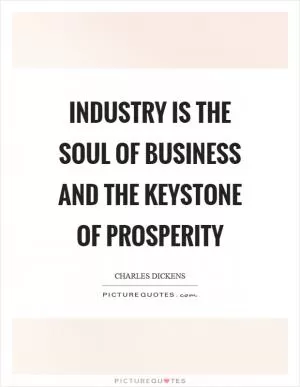 Industry is the soul of business and the keystone of prosperity Picture Quote #1