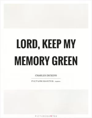 Lord, keep my memory green Picture Quote #1