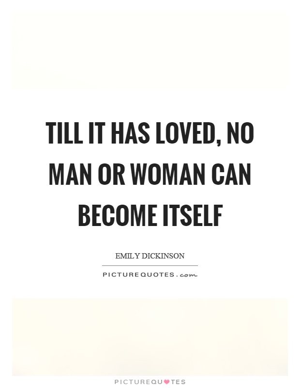 Till it has loved, no man or woman can become itself Picture Quote #1