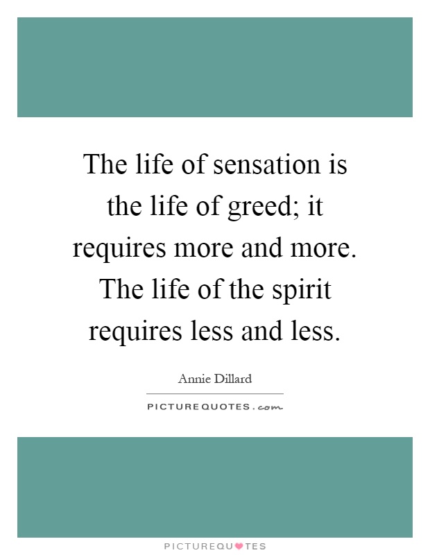 The life of sensation is the life of greed; it requires more and more. The life of the spirit requires less and less Picture Quote #1