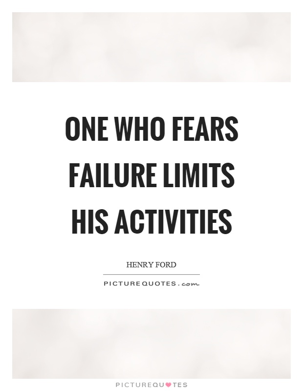 One who fears failure limits his activities Picture Quote #1
