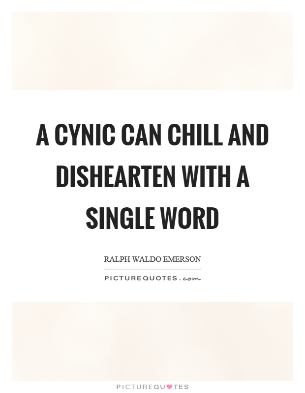 A cynic can chill and dishearten with a single word Picture Quote #1