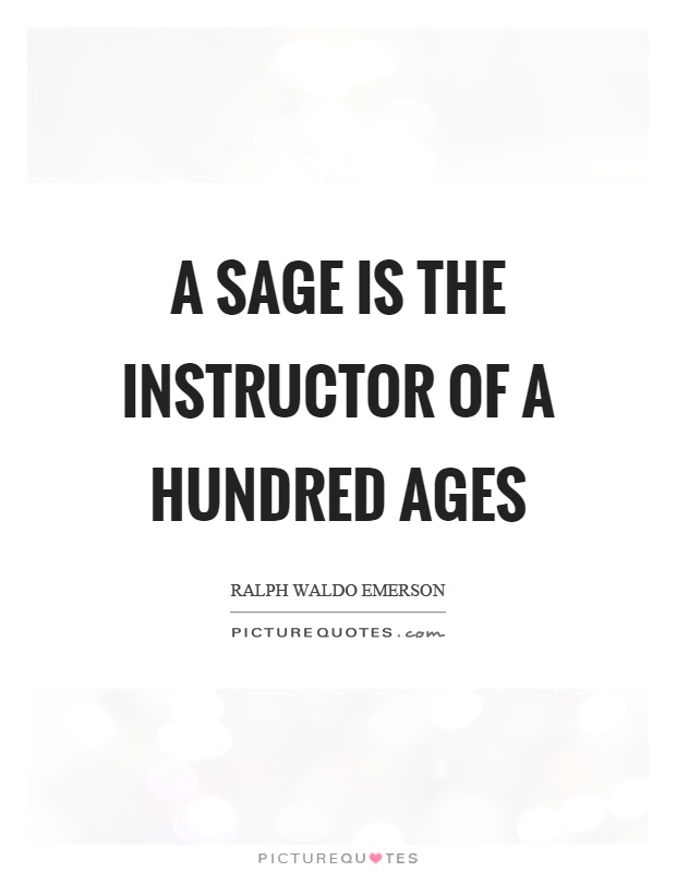 A sage is the instructor of a hundred ages Picture Quote #1