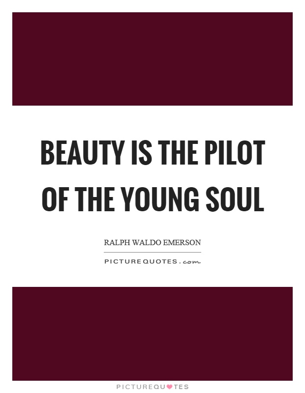 Beauty is the pilot of the young soul Picture Quote #1