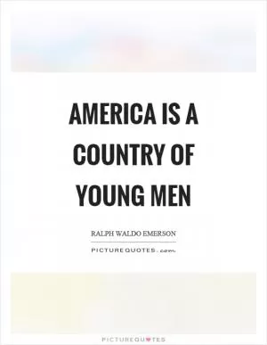 America is a country of young men Picture Quote #1