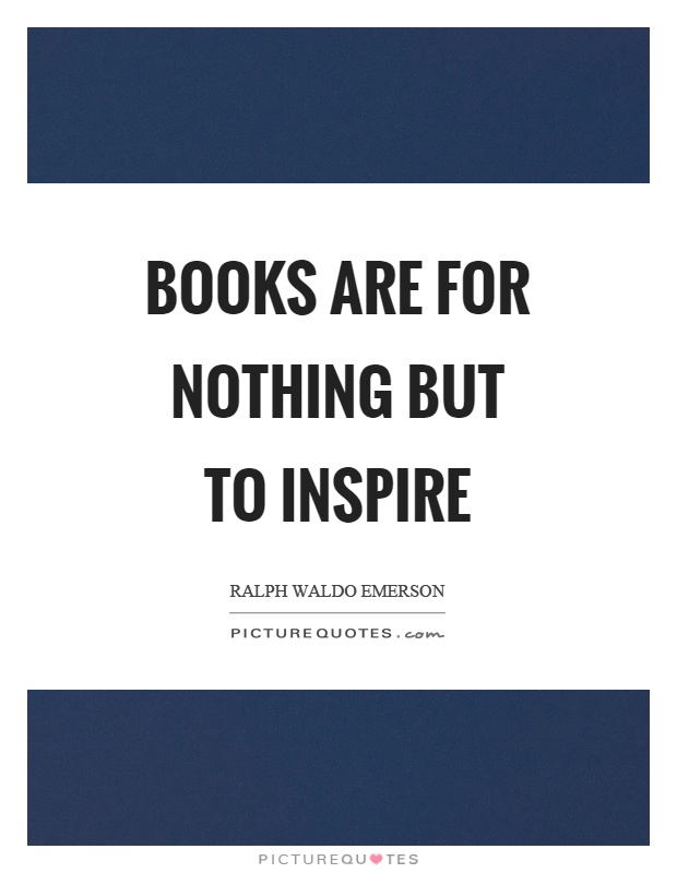 Books are for nothing but to inspire Picture Quote #1