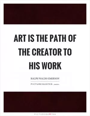 Art is the path of the creator to his work Picture Quote #1