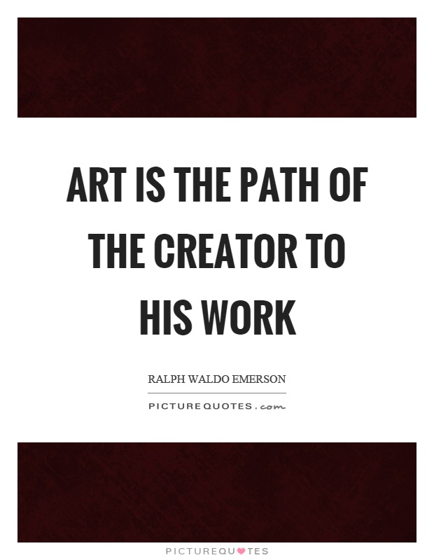 Art is the path of the creator to his work Picture Quote #1