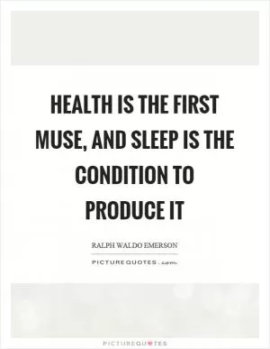 Health is the first muse, and sleep is the condition to produce it Picture Quote #1