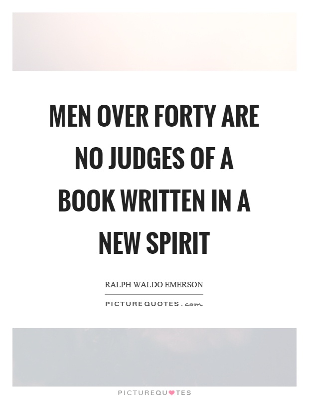 Men over forty are no judges of a book written in a new spirit Picture Quote #1