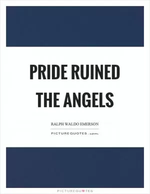 Pride ruined the angels Picture Quote #1