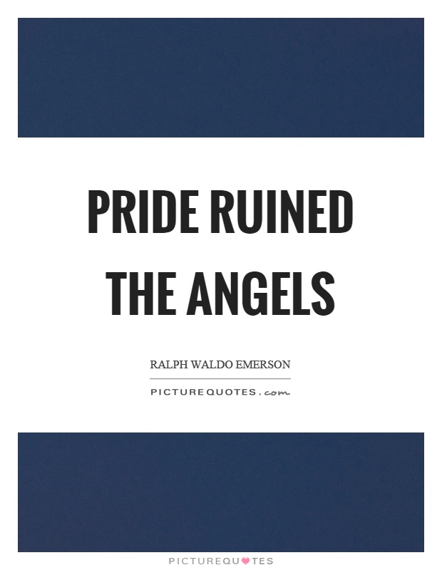 Pride ruined the angels Picture Quote #1