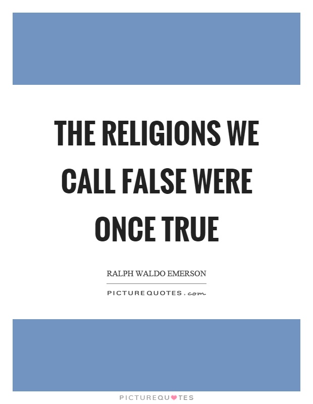 The religions we call false were once true Picture Quote #1
