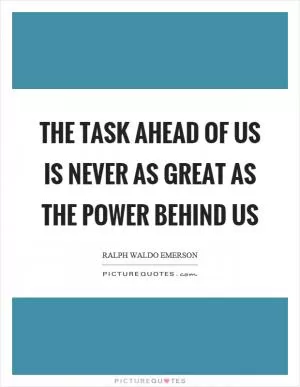 The task ahead of us is never as great as the power behind us Picture Quote #1