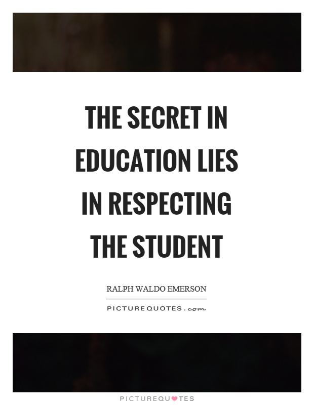 The secret in education lies in respecting the student Picture Quote #1