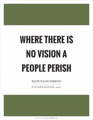 Where there is no vision a people perish Picture Quote #1