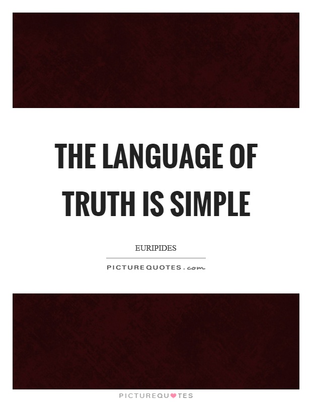 The language of truth is simple Picture Quote #1