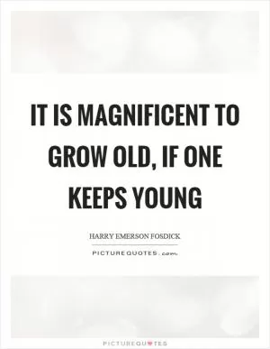 It is magnificent to grow old, if one keeps young Picture Quote #1