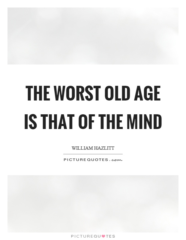 The worst old age is that of the mind Picture Quote #1