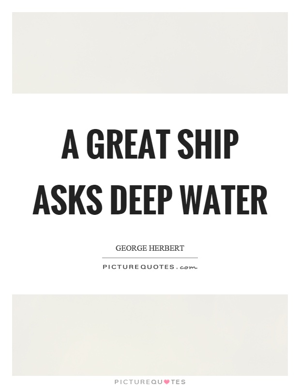 A great ship asks deep water Picture Quote #1