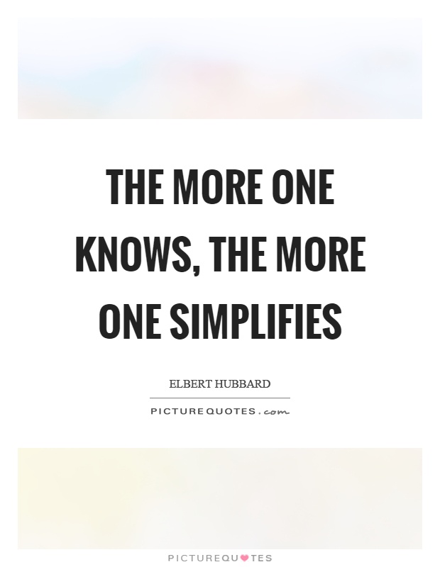 The more one knows, the more one simplifies Picture Quote #1