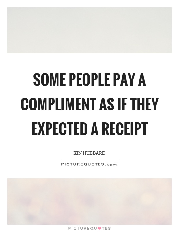 Some people pay a compliment as if they expected a receipt Picture Quote #1