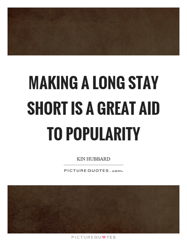 Making a long stay short is a great aid to popularity Picture Quote #1
